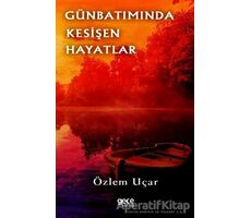 Günbatımında Kesişen Hayatlar - Özlem Uçar - Gece Kitaplığı