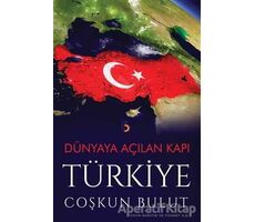 Dünyaya Açılan Kapı Türkiye - Coşkun Bulut - Cinius Yayınları