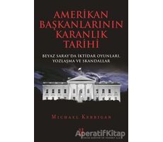 Amerikan Başkanlarının Karanlık Tarihi - Michael Kerrigan - Ketebe Yayınları