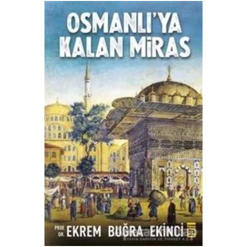 Osmanlıya Kalan Miras - Ekrem Buğra Ekinci - Timaş Yayınları