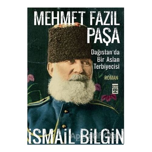 Mehmet Fazıl Paşa - İsmail Bilgin - Timaş Yayınları