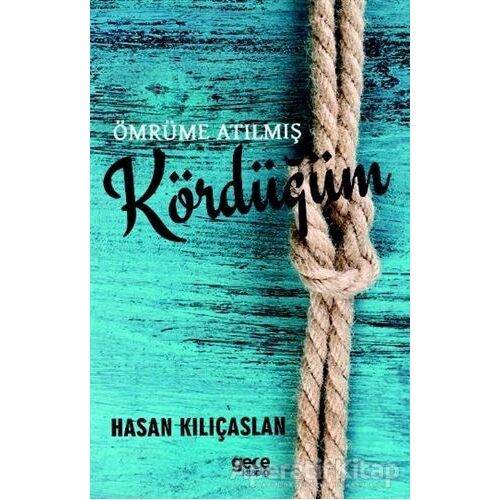 Ömrüme Atılmış Kördüğüm - Hasan Kılıçaslan - Gece Kitaplığı