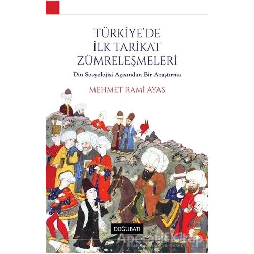 Türkiyede İlk Tarikat Zümreleşmeleri - M. Rami Ayas - Doğu Batı Yayınları