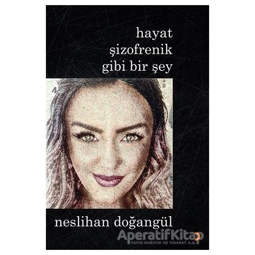 Hayat Şizofrenik Gibi Bir Şey - Neslihan Doğangül - Cinius Yayınları