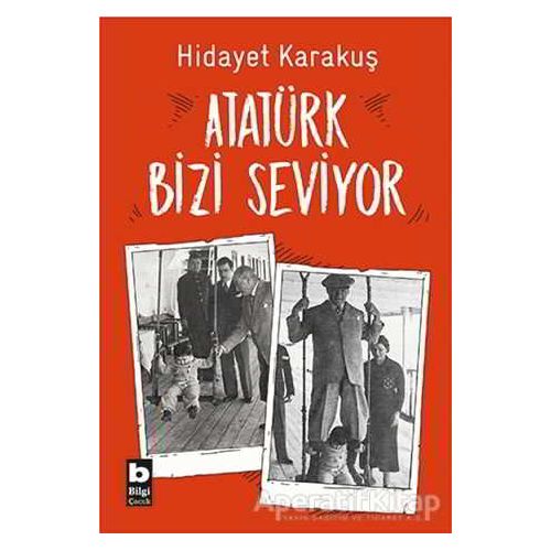 Atatürk Bizi Seviyor - Hidayet Karakuş - Bilgi Yayınevi