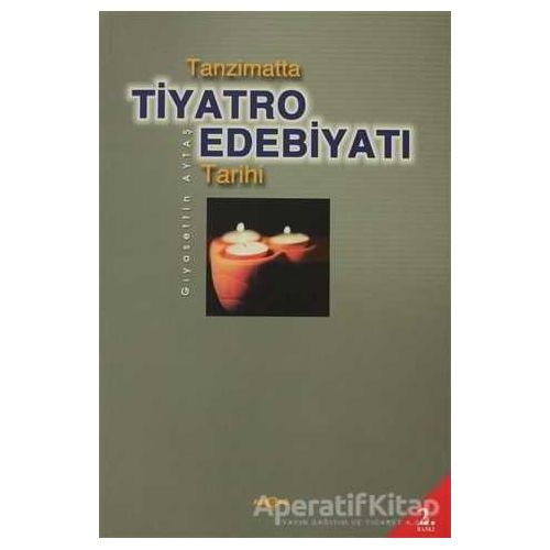 Tanzimatta Tiyatro Edebiyatı Tarihi - Gıyasettin Aytaş - Akçağ Yayınları