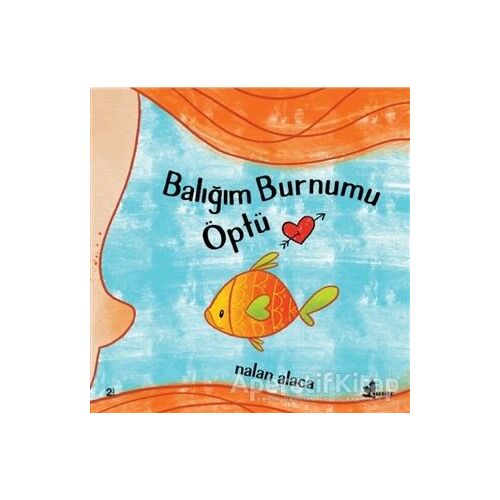 Balığım Burnumu Öptü - Nalan Alaca - Çınar Yayınları