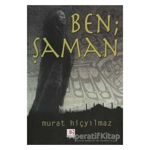 Ben Şaman - Murat Hiçyılmaz - E Yayınları