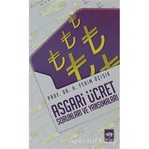 Asgari Ücret Sorunları ve Yansımaları - H. Fehim Üçışık - Ötüken Neşriyat