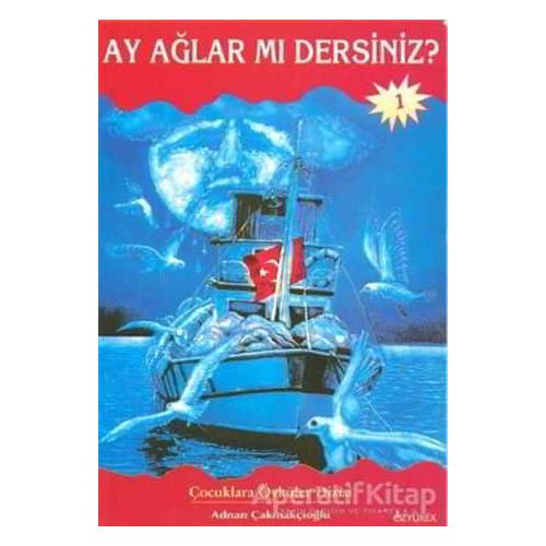 Ay Ağlar mı Dersiniz? - Adnan Çakmakçıoğlu - Özyürek Yayınları