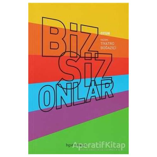 Biz Siz Onlar - Tiyatro Boğaziçi - Bgst Yayınları