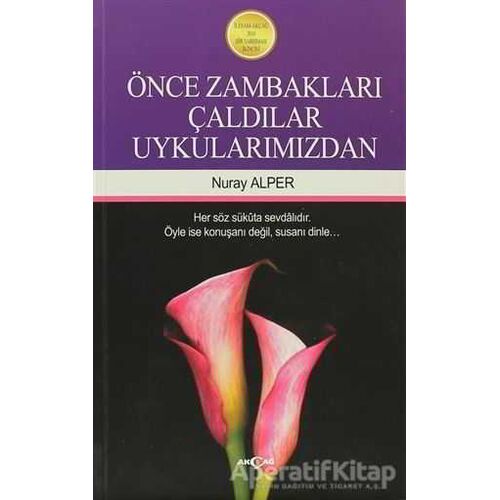 Önce Zambakları Çaldılar Uykularımızdan - Nuray Alper - Akçağ Yayınları