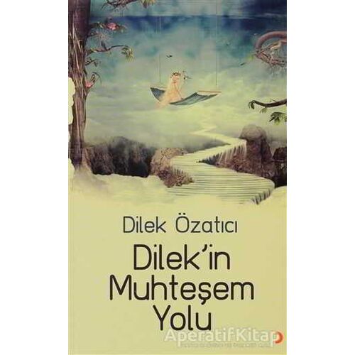 Dilek’in Muhteşem Yolu - Dilek Özatıcı - Cinius Yayınları