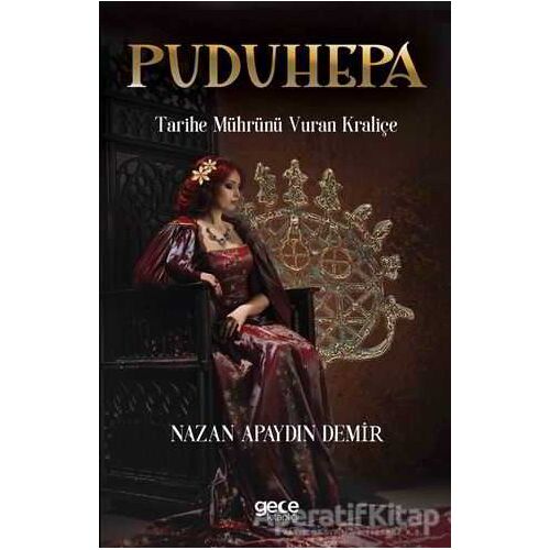 Puduhepa - Tarihe Mührünü Vuran Kraliçe - Nazan Apaydın Demir - Gece Kitaplığı