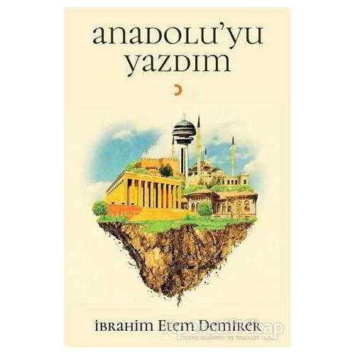 Anadoluyu Yazdım - İbrahim Etem Demirer - Cinius Yayınları