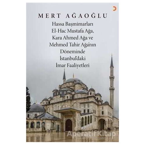 Hassa Baş Mimarları El-Hac Mustafa Ağa, Kara Ahmet Ağa ve Mehmed Tahir Ağa’nın Döneminde İstanbul’da