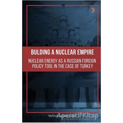 Building A Nuclear Empire Nuclear Energy As A Russian Foreign Policy Tool In The Case of Turkey