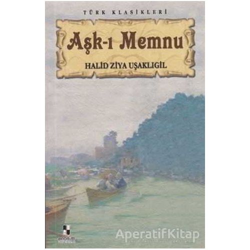 Aşk-ı Memnu - Halid Ziya Uşaklıgil - Anonim Yayıncılık