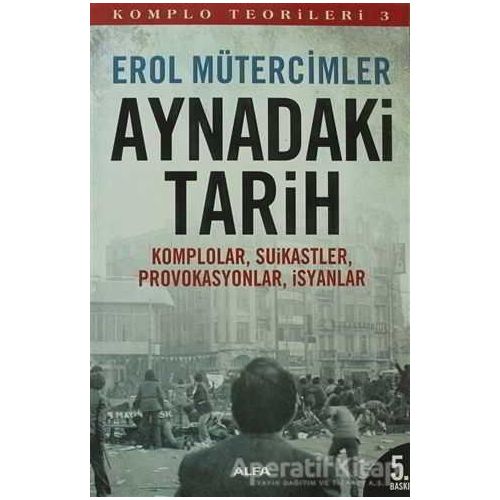 Aynadaki Tarih - Komplo Teorileri 3 - Erol Mütercimler - Alfa Yayınları