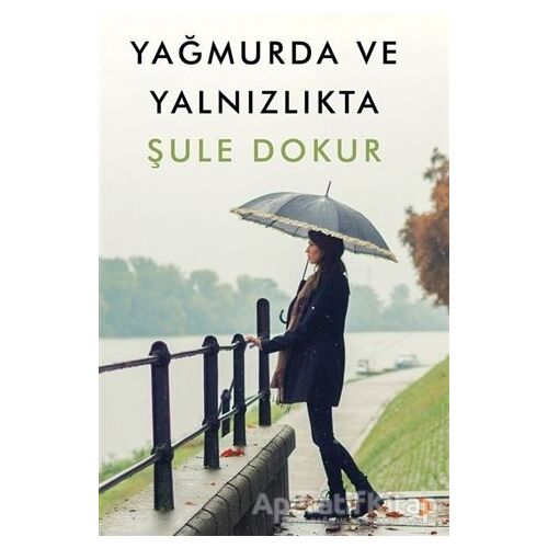 Yağmurda ve Yalnızlıkta - Şule Dokur - Cinius Yayınları