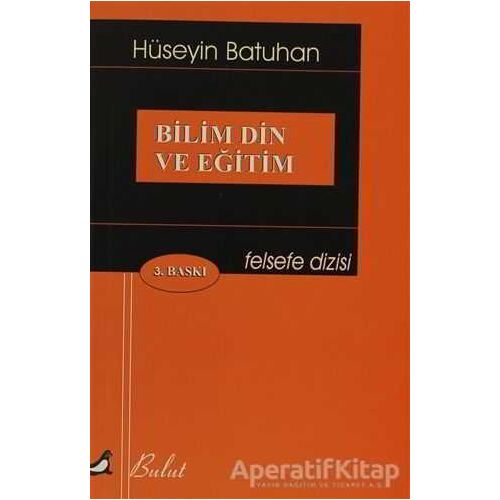 Bilim Din ve Eğitim - Hüseyin Batuhan - Bulut Yayınları