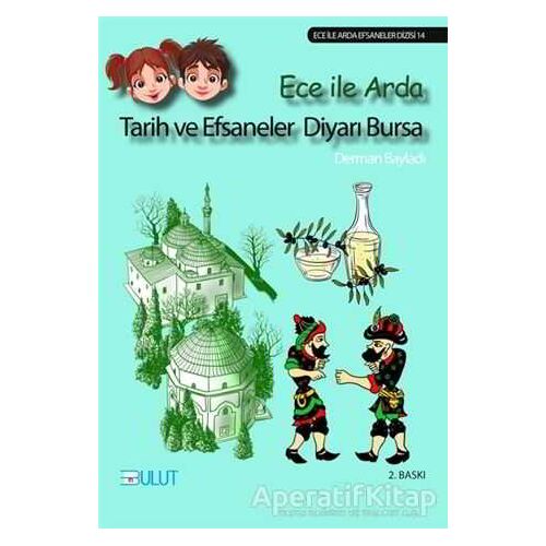 Ece ile Arda - Tarih ve Efsaneler Diyarı Bursa - Derman Bayladı - Bulut Yayınları