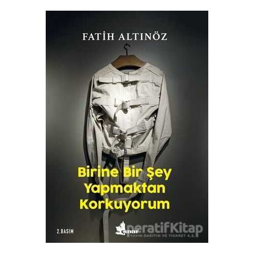 Birine Bir Şey Yapmaktan Korkuyorum - Fatih Altınöz - Çınar Yayınları