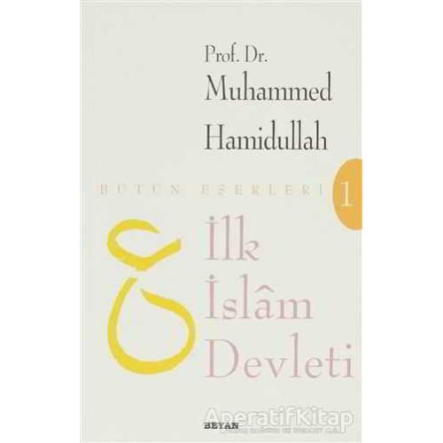 İlk İslam Devleti (Makaleler) - Muhammed Hamidullah - Beyan Yayınları