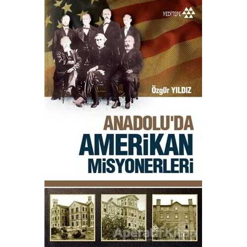 Anadoluda Amerikan Misyonerliği - Özgür Yıldız - Yeditepe Yayınevi