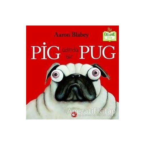 Pig Adında Bir Pug - Aaron Blabey - Beyaz Balina Yayınları