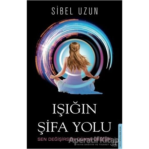 Işığın Şifa Yolu - Sibel Uzun - Destek Yayınları