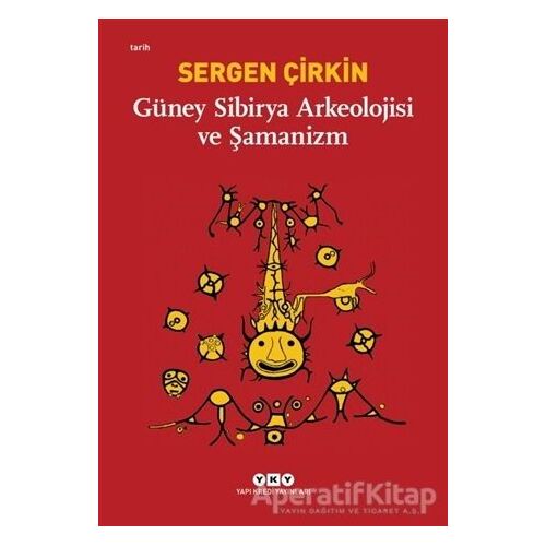 Güney Sibirya Arkeolojisi ve Şamanizm - Sergen Çirkin - Yapı Kredi Yayınları