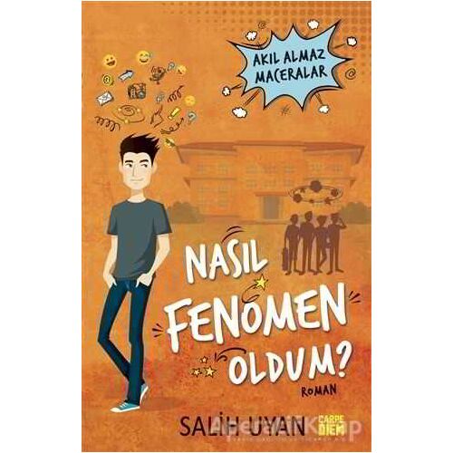 Nasıl Fenomen Oldum? - Akıl Almaz Maceralar - Salih Uyan - Carpe Diem Kitapları