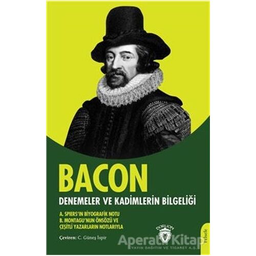 Denemeler ve Kadimlerin Bilgeliği - Francis Bacon - Dorlion Yayınları