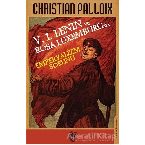V. I. Lenın ve Rosa Luxemburg’da Emperyalizm Sorunu - Christian Palloix - Dorlion Yayınları