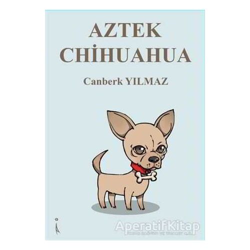 Aztek Chihuahua - Canberk Yılmaz - İkinci Adam Yayınları