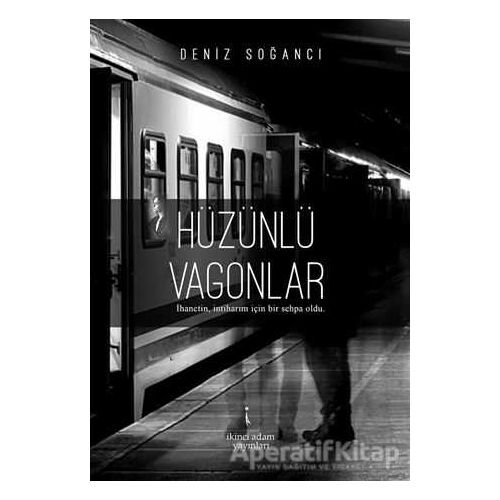 Hüzünlü Vagonlar - Deniz Soğancı - İkinci Adam Yayınları