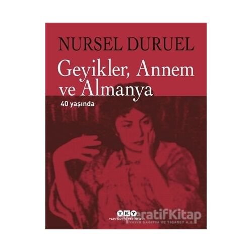 Geyikler, Annem ve Almanya 40 Yaşında - Nursel Duruel - Yapı Kredi Yayınları