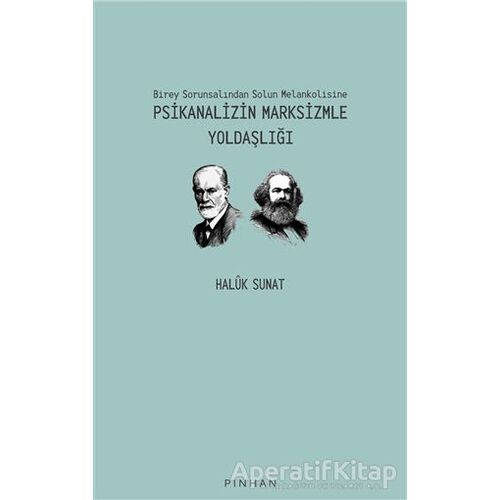 Psikanalizin Marksizmle Yoldaşlığı - Haluk Sunat - Pinhan Yayıncılık