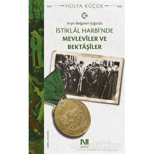 Arşiv Belgeleri Işığında İstiklal Harbinde Mevleviler ve Bektaşiler - Hülya Küçük - Nefes Yayıncılık