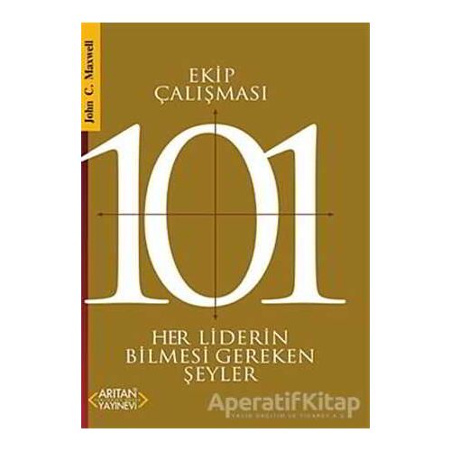 Ekip Çalışması 101 - John C. Maxwell - Arıtan Yayınevi