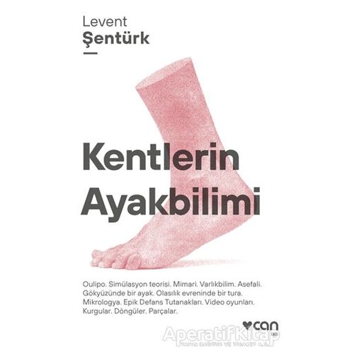 Kentlerin Ayakbilimi - Levent Şentürk - Can Yayınları