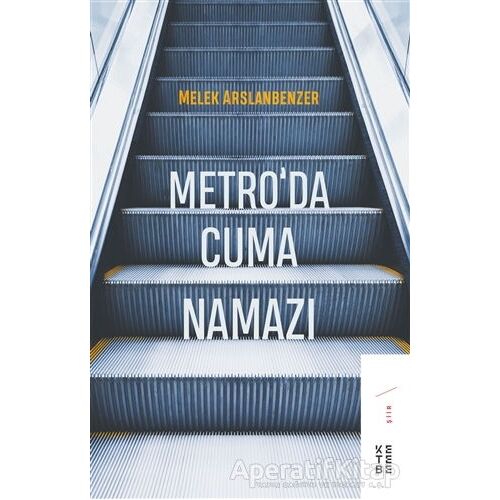 Metro’da Cuma Namazı - Melek Arslanbenzer - Ketebe Yayınları