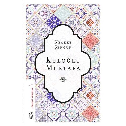 Kuloğlu Mustafa - Necdet Şengün - Ketebe Yayınları