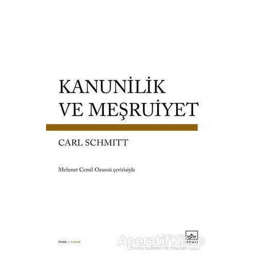 Kanunilik ve Meşruiyet - Carl Schmitt - İthaki Yayınları