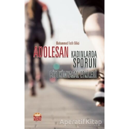 Adolesan - Kadınlarda Sporun Biyokimyasal Etkileri - Muhammed Fatih Bilici - Nobel Bilimsel Eserler