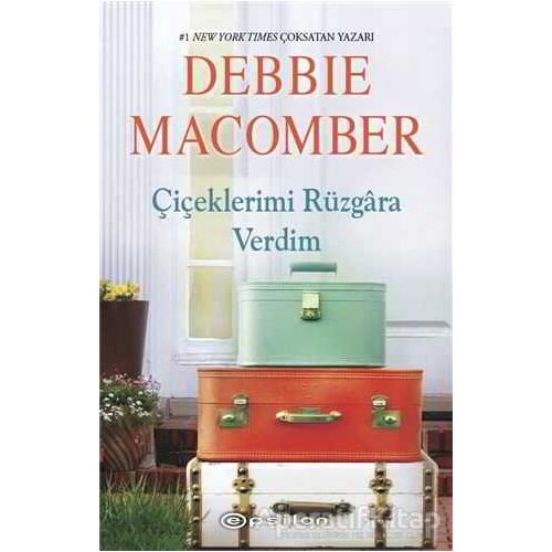 Çiçeklerimi Rüzgara Verdim - Debbie Macomber - Epsilon Yayınevi