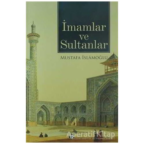 İmamlar ve Sultanlar - Mustafa İslamoğlu - Düşün Yayıncılık