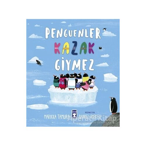 Penguenler Kazak Giymez - Marikka Tamura - Timaş Çocuk