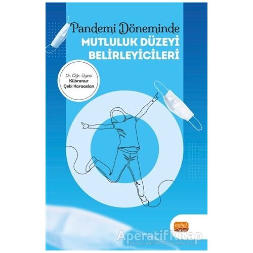 Pandemi Döneminde Mutluluk Düzeyi Belirleyicileri - Kübranur Çebi Karaaslan - Nobel Bilimsel Eserler